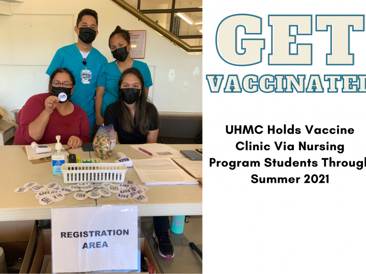 Get Vaccinated! UHMC Holds Vaccine Clinic Via Nursing Program Students Through Summer 2021
