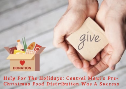 Help For The Holidays:  Central Maui’s Pre-Christmas Food Distribution Was A Success